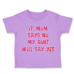 Toddler Clothes If Mom Says No My Aunt Will Say Yes Auntie Funny Style E Cotton