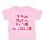 Toddler Clothes If Mom Says No My Aunt Will Say Yes Auntie Funny Style E Cotton