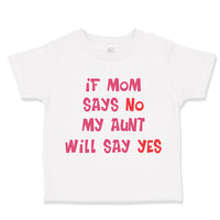 Toddler Clothes If Mom Says No My Aunt Will Say Yes Auntie Funny Style E Cotton