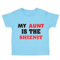 Toddler Clothes My Aunt Is The Shiznit Auntie Funny Style F Toddler Shirt Cotton