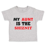 Toddler Clothes My Aunt Is The Shiznit Auntie Funny Style F Toddler Shirt Cotton