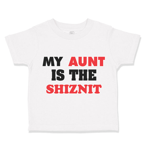 Toddler Clothes My Aunt Is The Shiznit Auntie Funny Style F Toddler Shirt Cotton