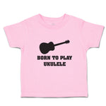 Toddler Clothes Born to Play Ukulele Toddler Shirt Baby Clothes Cotton