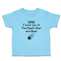 Toddler Clothes Dad I Love You to The Death Star and Back Toddler Shirt Cotton