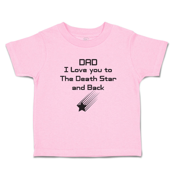 Toddler Clothes Dad I Love You to The Death Star and Back Toddler Shirt Cotton