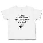 Toddler Clothes Dad I Love You to The Death Star and Back Toddler Shirt Cotton
