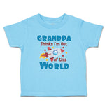 Toddler Clothes Grandpa Thinks I'M out of This World Toddler Shirt Cotton