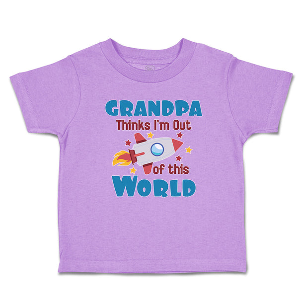 Toddler Clothes Grandpa Thinks I'M out of This World Toddler Shirt Cotton