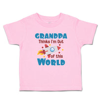 Grandpa Thinks I'M out of This World