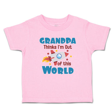 Toddler Clothes Grandpa Thinks I'M out of This World Toddler Shirt Cotton