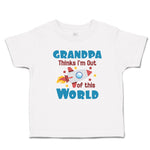 Toddler Clothes Grandpa Thinks I'M out of This World Toddler Shirt Cotton