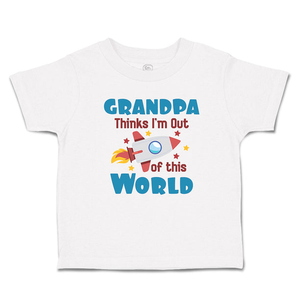 Toddler Clothes Grandpa Thinks I'M out of This World Toddler Shirt Cotton