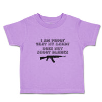 Toddler Clothes I Am Proof That My Daddy Does Not Shoot Blanks Toddler Shirt