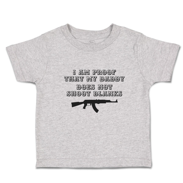 Toddler Clothes I Am Proof That My Daddy Does Not Shoot Blanks Toddler Shirt