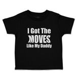 Toddler Clothes I Got The Moves like My Daddy Toddler Shirt Baby Clothes Cotton