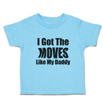 Toddler Clothes I Got The Moves like My Daddy Toddler Shirt Baby Clothes Cotton