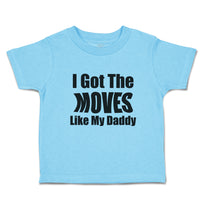 Toddler Clothes I Got The Moves like My Daddy Toddler Shirt Baby Clothes Cotton