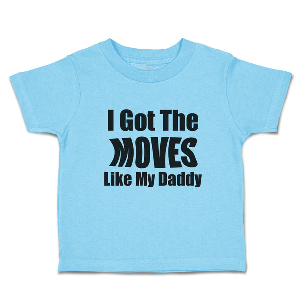 Toddler Clothes I Got The Moves like My Daddy Toddler Shirt Baby Clothes Cotton