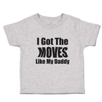 Toddler Clothes I Got The Moves like My Daddy Toddler Shirt Baby Clothes Cotton