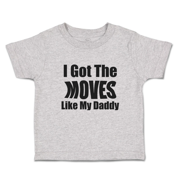 Toddler Clothes I Got The Moves like My Daddy Toddler Shirt Baby Clothes Cotton