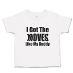 Toddler Clothes I Got The Moves like My Daddy Toddler Shirt Baby Clothes Cotton