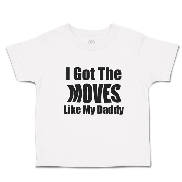Toddler Clothes I Got The Moves like My Daddy Toddler Shirt Baby Clothes Cotton