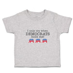 Toddler Clothes I Only Cry When Democrats Hold Me! Toddler Shirt Cotton