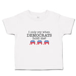 Toddler Clothes I Only Cry When Democrats Hold Me! Toddler Shirt Cotton