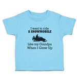 Cute Toddler Clothes I Want to Ride A Snowmobile like My Grandpa When I Grow up