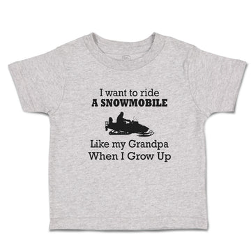 Cute Toddler Clothes I Want to Ride A Snowmobile like My Grandpa When I Grow up