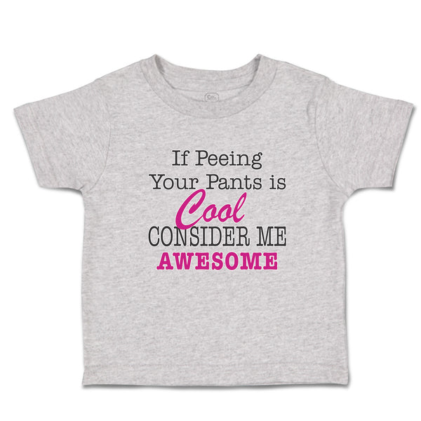 If Peeing Your Pants Is Cool Consider Me Awesome
