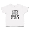 Cute Toddler Clothes I'M Always Getting Picked up by Ladies Toddler Shirt Cotton