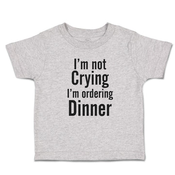 Cute Toddler Clothes I'M Not Crying I'M Ordering Dinner Toddler Shirt Cotton