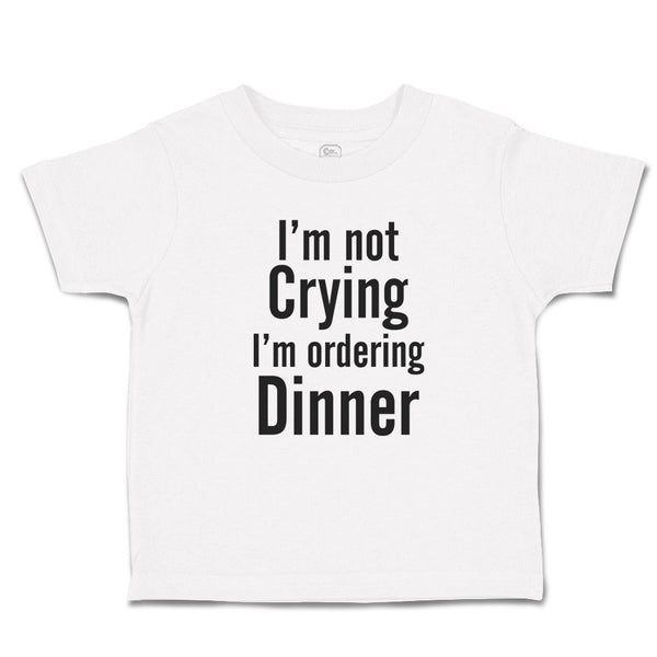 Cute Toddler Clothes I'M Not Crying I'M Ordering Dinner Toddler Shirt Cotton