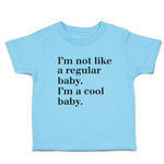 Cute Toddler Clothes I'M Not like A Regular Baby. I'M A Cool Baby. Toddler Shirt