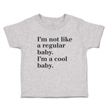 Cute Toddler Clothes I'M Not like A Regular Baby. I'M A Cool Baby. Toddler Shirt