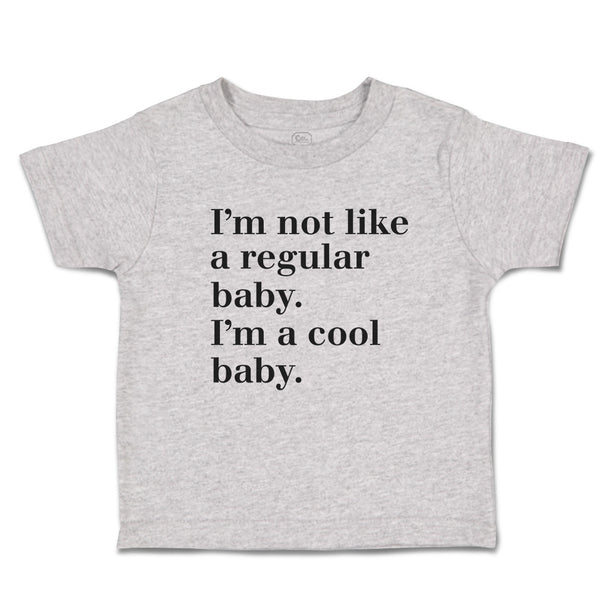 Cute Toddler Clothes I'M Not like A Regular Baby. I'M A Cool Baby. Toddler Shirt
