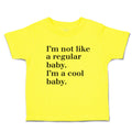 Cute Toddler Clothes I'M Not like A Regular Baby. I'M A Cool Baby. Toddler Shirt