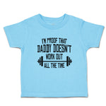 Cute Toddler Clothes I'M Proof That Daddy Doesn'T Work out All The Time Cotton