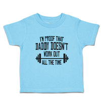 Cute Toddler Clothes I'M Proof That Daddy Doesn'T Work out All The Time Cotton