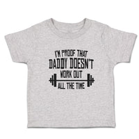 Cute Toddler Clothes I'M Proof That Daddy Doesn'T Work out All The Time Cotton