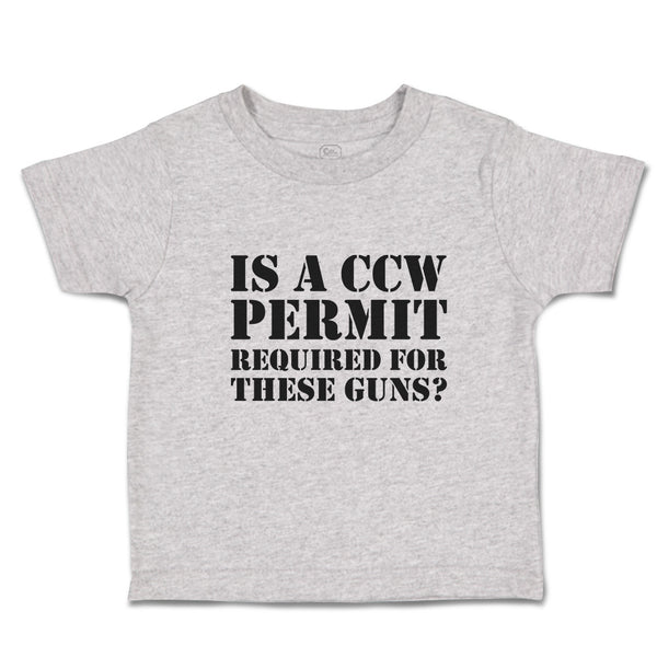 Cute Toddler Clothes Is A Ccw Permit Required for These Guns Toddler Shirt