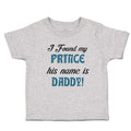 Cute Toddler Clothes I Found My Prince His Name Is Daddy! Toddler Shirt Cotton