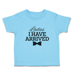 Cute Toddler Clothes Ladies I Have Arrived Toddler Shirt Baby Clothes Cotton