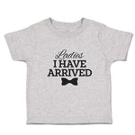 Cute Toddler Clothes Ladies I Have Arrived Toddler Shirt Baby Clothes Cotton