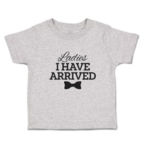 Cute Toddler Clothes Ladies I Have Arrived Toddler Shirt Baby Clothes Cotton
