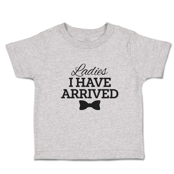 Cute Toddler Clothes Ladies I Have Arrived Toddler Shirt Baby Clothes Cotton