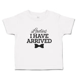 Cute Toddler Clothes Ladies I Have Arrived Toddler Shirt Baby Clothes Cotton