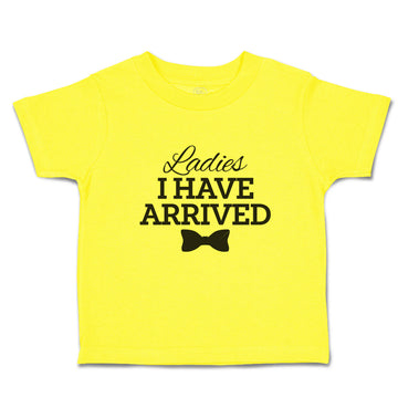 Cute Toddler Clothes Ladies I Have Arrived Toddler Shirt Baby Clothes Cotton