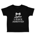 Cute Toddler Clothes Ladies I Have Arrived Toddler Shirt Baby Clothes Cotton